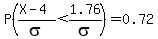 P%28%28X+-+4%29%2Fsigma+%3C+1.76%2Fsigma%29+=+0.72