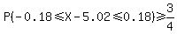 P%28-0.18+%3C=+X+-+5.02+%3C=+0.18%29+%3E=+3%2F4