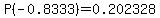 \"P%28-0.8333%29=0.202328\"