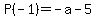 P%28-1%29+=+-a-5