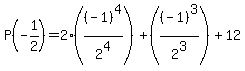 P%28-1%2F2%29+=+2%28%28-1%29%5E4%2F2%5E4%29+%2B+%28%28-1%29%5E3%2F2%5E3%29+%2B+12