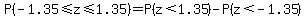 P%28-1.35+%3C=z%3C=+1.35%29=P%28z%3C1.35%29-P%28z%3C-1.35%29