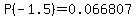 \"P%28-1.5%29=0.066807\"