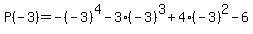 P%28-3%29=-%28-3%29%5E4-3%28-3%29%5E3%2B4%28-3%29%5E2-6