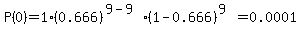 P%280%29=1%2A%280.666%29%5E%289-9%29%2A%281-0.666%29%5E%289%29=0.0001