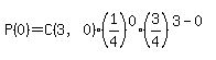 P%280%29=C%283%2C0%29%2A%281%2F4%29%5E0%2A%283%2F4%29%5E%283-0%29
