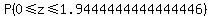 P%280%3C=z%3C=1.9444444444444446%29