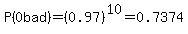 P%280+bad%29=%280.97%29%5E10=0.7374