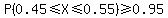 P%280.45%3C=X%3C=0.55%29%3E=0.95