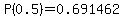 P%280.5%29=0.691462
