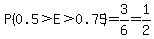 P%280.5%3EE%3E0.75%29=3%2F6=1%2F2