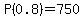 P%280.8%29=750