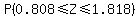 P%280.808+%3C=+Z+%3C=+1.818%29