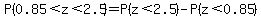 P%280.85%3Cz%3C2.5%29=P%28z%3C2.5%29-P%28z%3C0.85%29