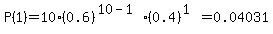 P%281%29=10%2A%280.6%29%5E%2810-1%29%2A%280.4%29%5E%281%29=0.04031