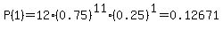 \"P%281%29=12%2A%280.75%29%5E11%2A%280.25%29%5E1=0.12671\"