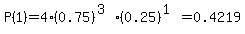 P%281%29=4%2A%280.75%29%5E%283%29%2A%280.25%29%5E%281%29=0.4219
