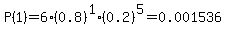 P%281%29=6%2A%280.8%29%5E1%2A%280.2%29%5E5=0.001536