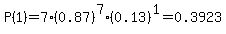 P%281%29=7%2A%280.87%29%5E7%280.13%29%5E1=0.3923