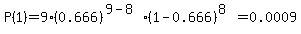 P%281%29=9%2A%280.666%29%5E%289-8%29%2A%281-0.666%29%5E%288%29=0.0009