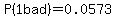 P%281+bad%29=0.0573