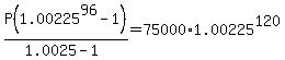 P%281.00225%5E96-1%29%2F%281.0025-1%29=75000%2A1.00225%5E120
