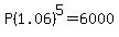 P%281.06%29%5E5=6000