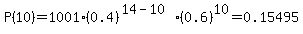 P%2810%29=1001%2A%280.4%29%5E%2814-10%29%2A%280.6%29%5E10=0.15495