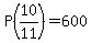 P%2810%2F11%29=600