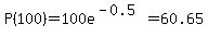 P%28100%29=100e%5E%28-0.5%29=60.65