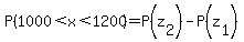 P%281000%3Cx%3C1200%29=P%28z%5B2%5D%29-P%28z%5B1%5D%29