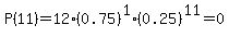 \"P%2811%29=12%2A%280.75%29%5E1%2A%280.25%29%5E11=0.00000\"