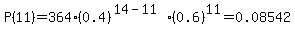 P%2811%29=364%2A%280.4%29%5E%2814-11%29%2A%280.6%29%5E11=0.08542
