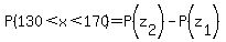P%28130%3Cx%3C170%29=P%28z%5B2%5D%29-P%28z%5B1%5D%29