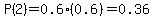 P%282%29=0.6%280.6%29=0.36