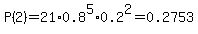 P%282%29=21%2A0.8%5E5%2A0.2%5E2=0.2753