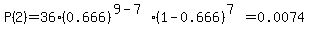 P%282%29=36%2A%280.666%29%5E%289-7%29%2A%281-0.666%29%5E%287%29=0.0074