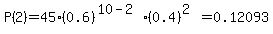 P%282%29=45%2A%280.6%29%5E%2810-2%29%2A%280.4%29%5E%282%29=0.12093