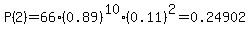 P%282%29=66%2A%280.89%29%5E10%2A%280.11%29%5E2=0.24902