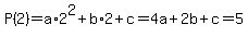 P%282%29=a%2A2%5E2%2Bb%2A2%2Bc=4a%2B2b%2Bc=5