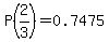 P%282%2F3%29=0.7475