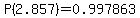 P%282.857%29=0.997863