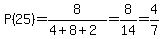 P%2825%29=8%2F%284%2B8%2B2%29=8%2F14=4%2F7