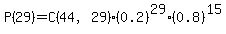 P%2829%29=C%2844%2C29%29%2A%280.2%29%5E29%2A%280.8%29%5E15