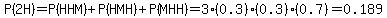 P%282H%29=P%28HHM%29%2BP%28HMH%29%2BP%28MHH%29=3%280.3%29%280.3%29%280.7%29=0.189