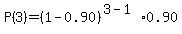 P%283%29=+%281-0.90%29%5E%283-1%29%2A0.90