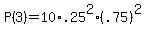 P%283%29=+10%2A.25%5E2%28.75%29%5E2