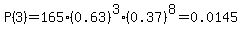 P%283%29=165%280.63%29%5E3%280.37%29%5E8=0.0145