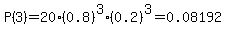P%283%29=20%2A%280.8%29%5E3%2A%280.2%29%5E3=0.08192