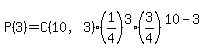 P%283%29=C%2810%2C3%29%281%2F4%29%5E3%283%2F4%29%5E%2810-3%29